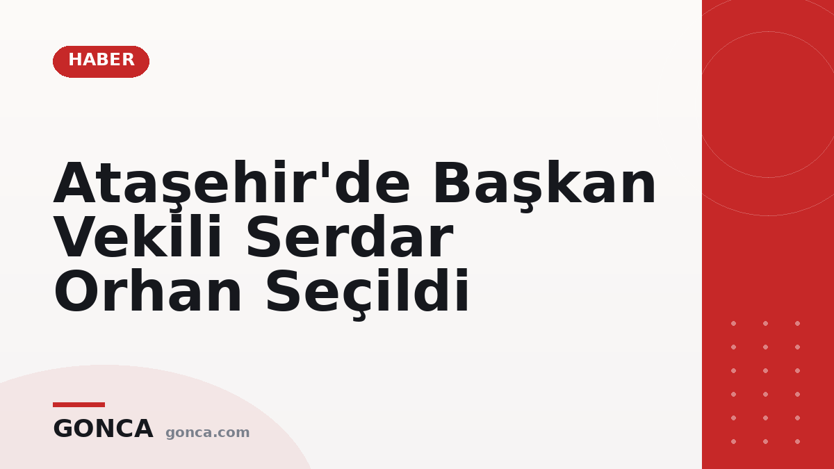 Ataşehir'de Başkan Vekili Serdar Orhan Seçildi
