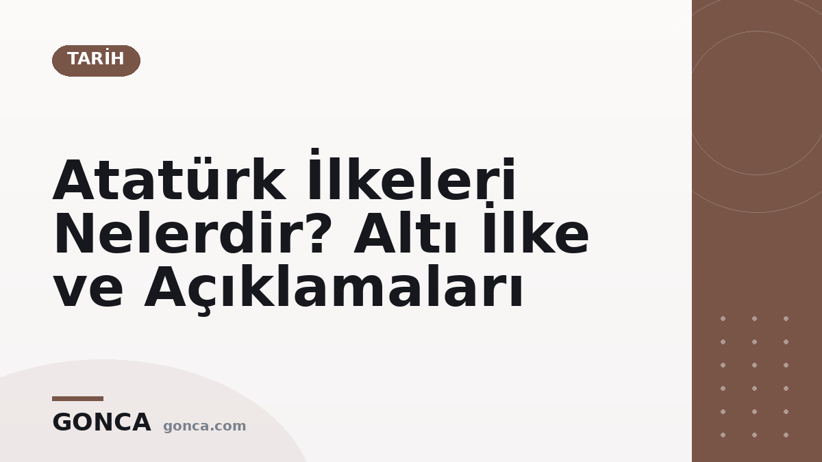 Atatürk İlkeleri Nelerdir? Altı İlke ve Açıklamaları