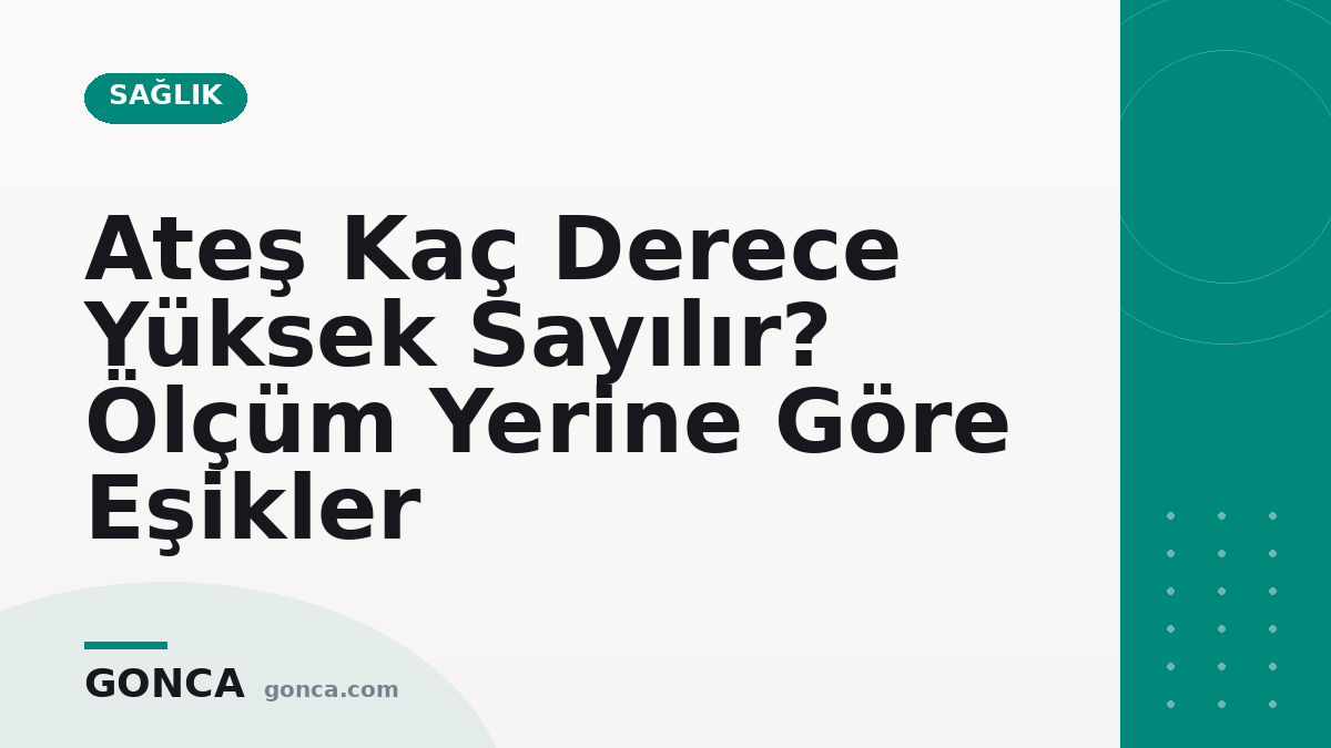 Ateş Kaç Derece Yüksek Sayılır? Ölçüm Yerine Göre Eşikler