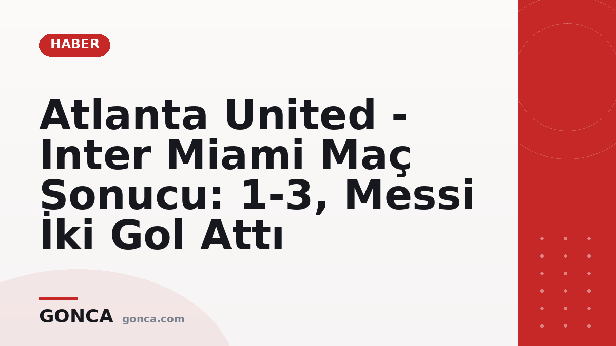 Atlanta United - Inter Miami Maç Sonucu: 1-3, Messi İki Gol Attı