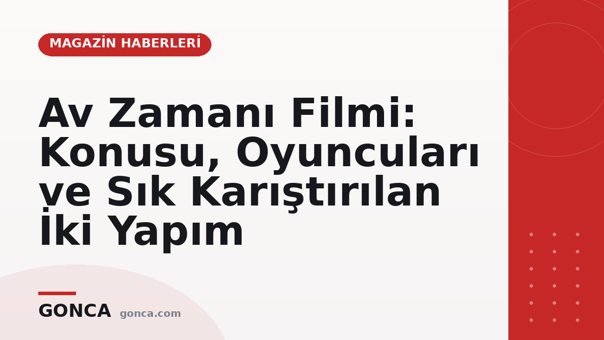 Av Zamanı Filmi: Konusu, Oyuncuları ve Sık Karıştırılan İki Yapım