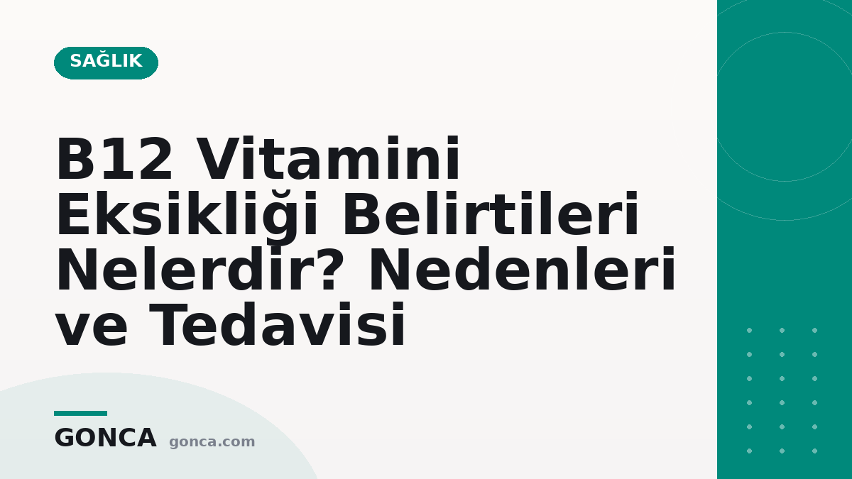 B12 Vitamini Eksikliği Belirtileri Nelerdir? Nedenleri ve Tedavisi