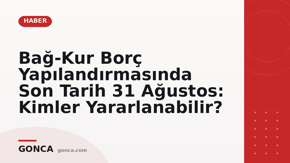 Bağ-Kur Borç Yapılandırmasında Son Tarih 31 Ağustos: Kimler Yararlanabilir?