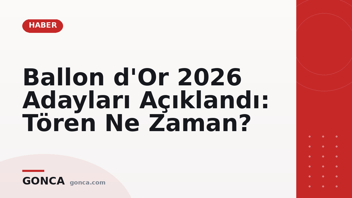 Ballon d'Or 2026 Adayları Açıklandı: Tören Ne Zaman?