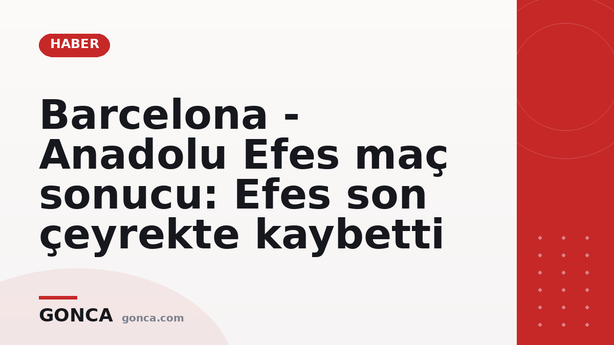 Barcelona - Anadolu Efes maç sonucu: Efes son çeyrekte kaybetti