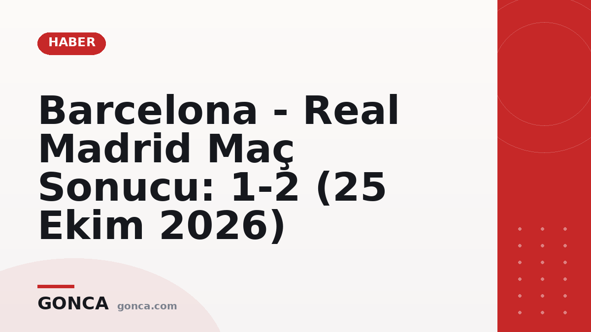 Barcelona - Real Madrid Maç Sonucu: 1-2 (25 Ekim 2026)
