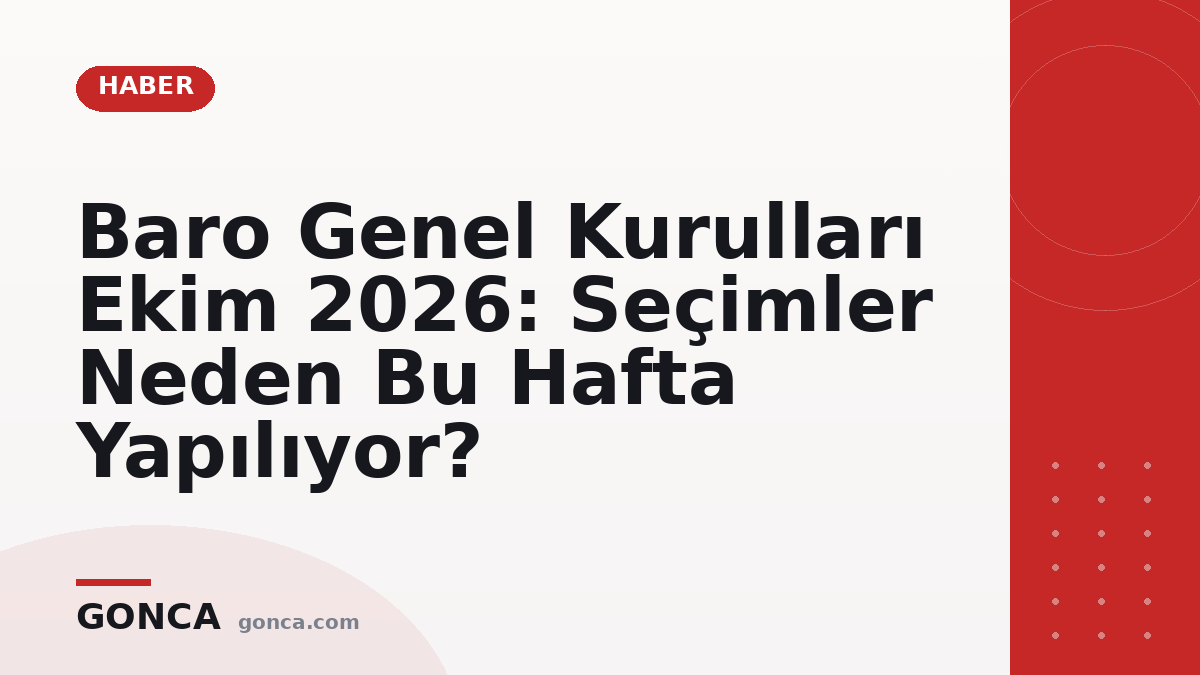 Baro Genel Kurulları Ekim 2026: Seçimler Neden Bu Hafta Yapılıyor?