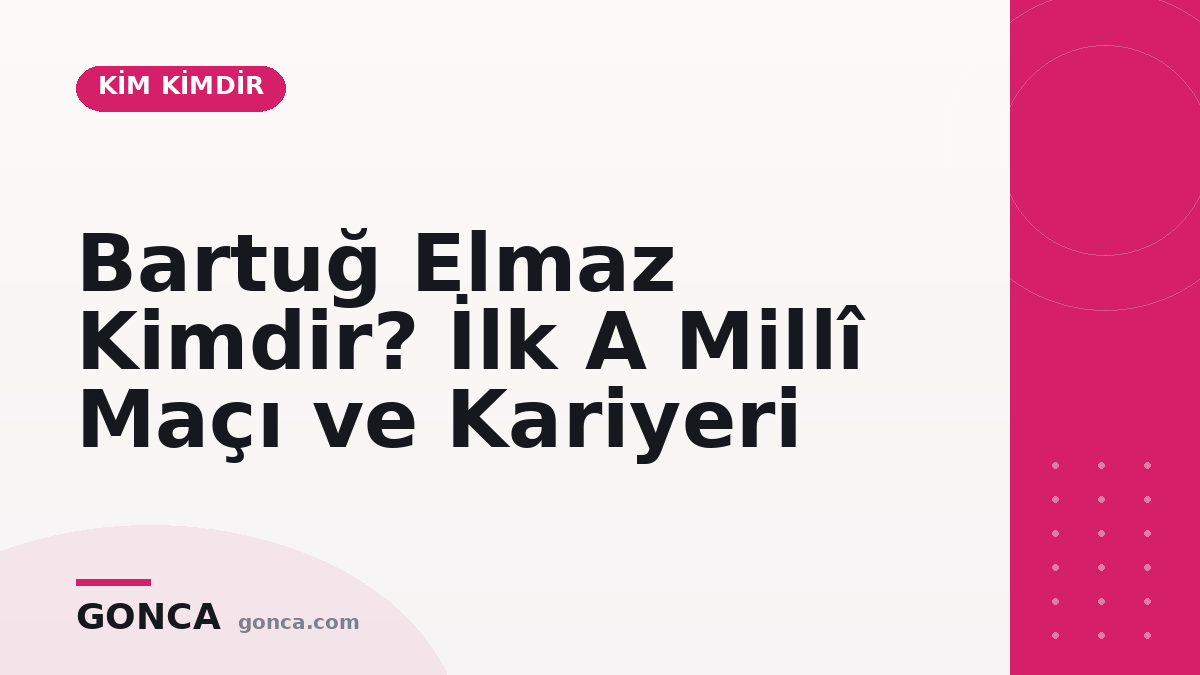 Bartuğ Elmaz Kimdir? İlk A Millî Maçı ve Kariyeri