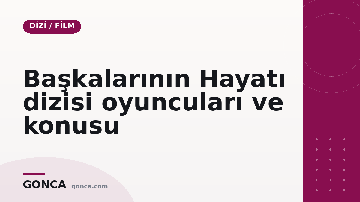 Başkalarının Hayatı dizisi oyuncuları ve konusu