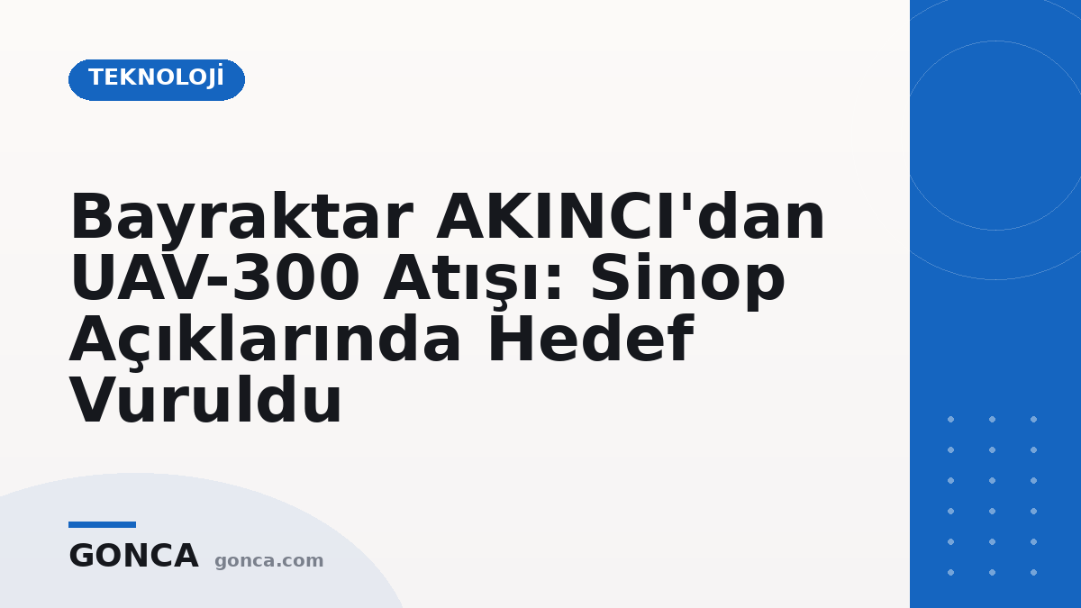 Bayraktar AKINCI'dan UAV-300 Atışı: Sinop Açıklarında Hedef Vuruldu