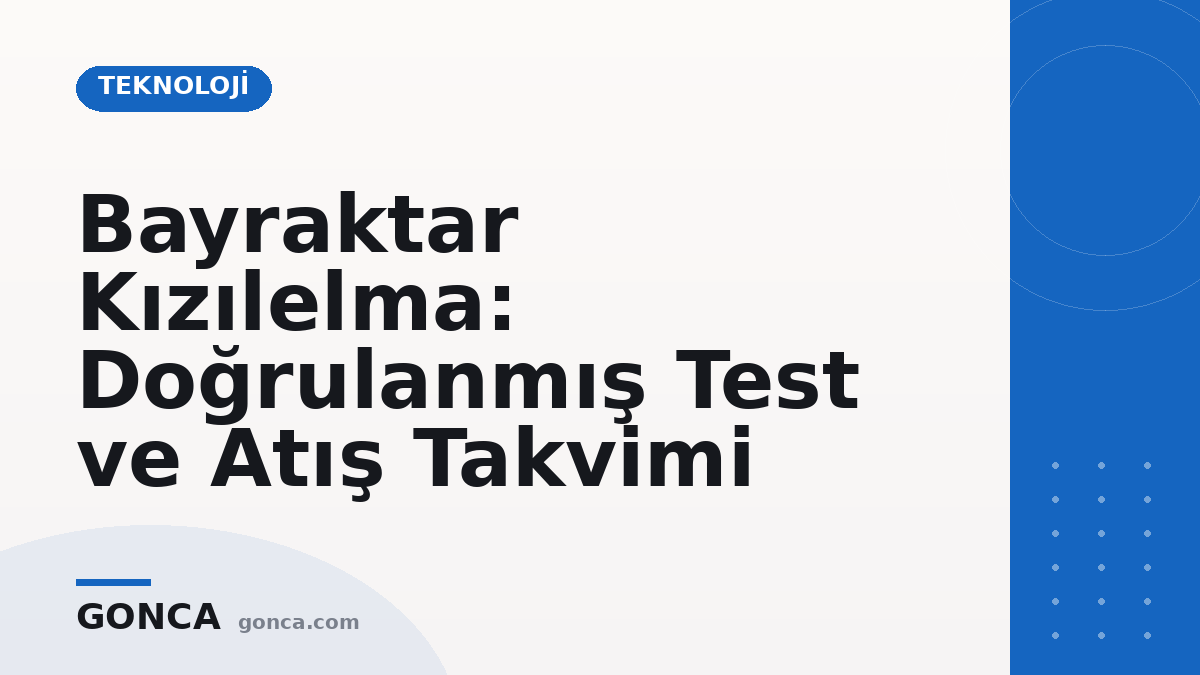 Bayraktar Kızılelma: Doğrulanmış Test ve Atış Takvimi
