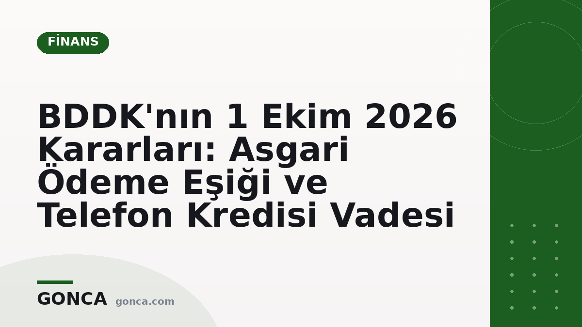 BDDK'nın 1 Ekim 2026 Kararları: Asgari Ödeme Eşiği ve Telefon Kredisi Vadesi