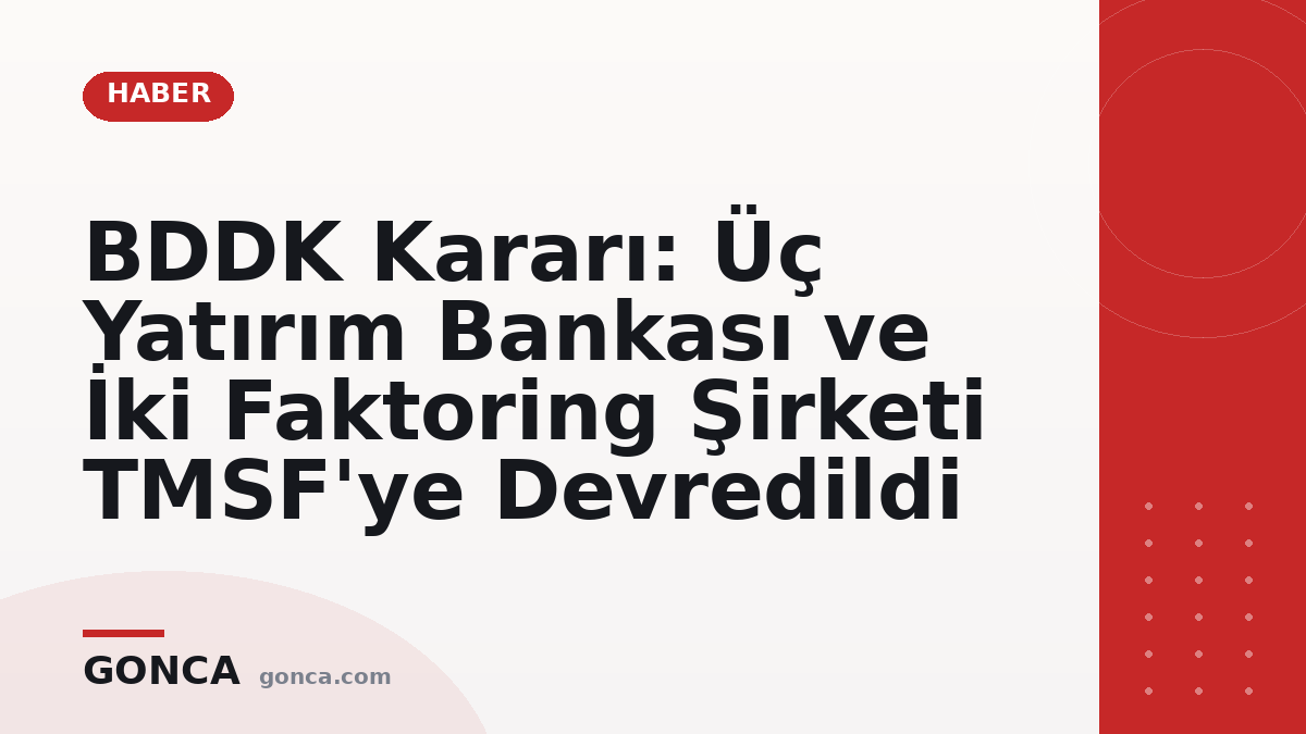 BDDK Kararı: Üç Yatırım Bankası ve İki Faktoring Şirketi TMSF'ye Devredildi
