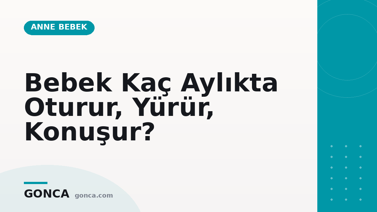 Bebek Kaç Aylıkta Oturur, Yürür, Konuşur?