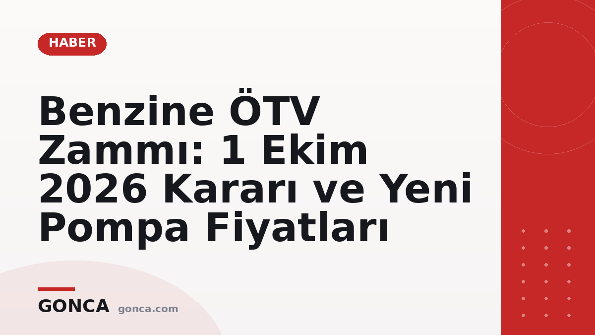 Benzine ÖTV Zammı: 1 Ekim 2026 Kararı ve Yeni Pompa Fiyatları