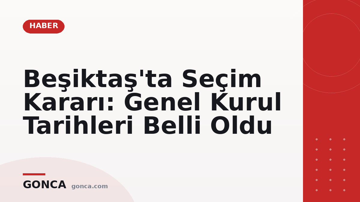 Beşiktaş'ta Seçim Kararı: Genel Kurul Tarihleri Belli Oldu