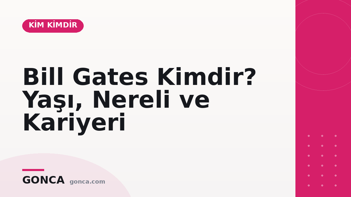 Bill Gates Kimdir? Yaşı, Nereli ve Kariyeri