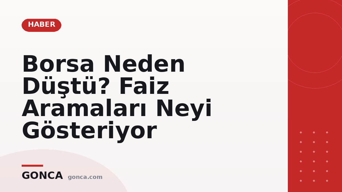 Borsa Neden Düştü? Faiz Aramaları Neyi Gösteriyor