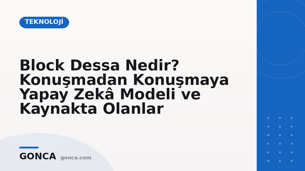Block Dessa Nedir? Konuşmadan Konuşmaya Yapay Zekâ Modeli ve Kaynakta Olanlar