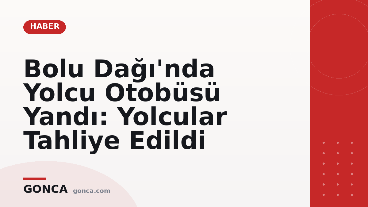Bolu Dağı'nda Yolcu Otobüsü Yandı: Yolcular Tahliye Edildi