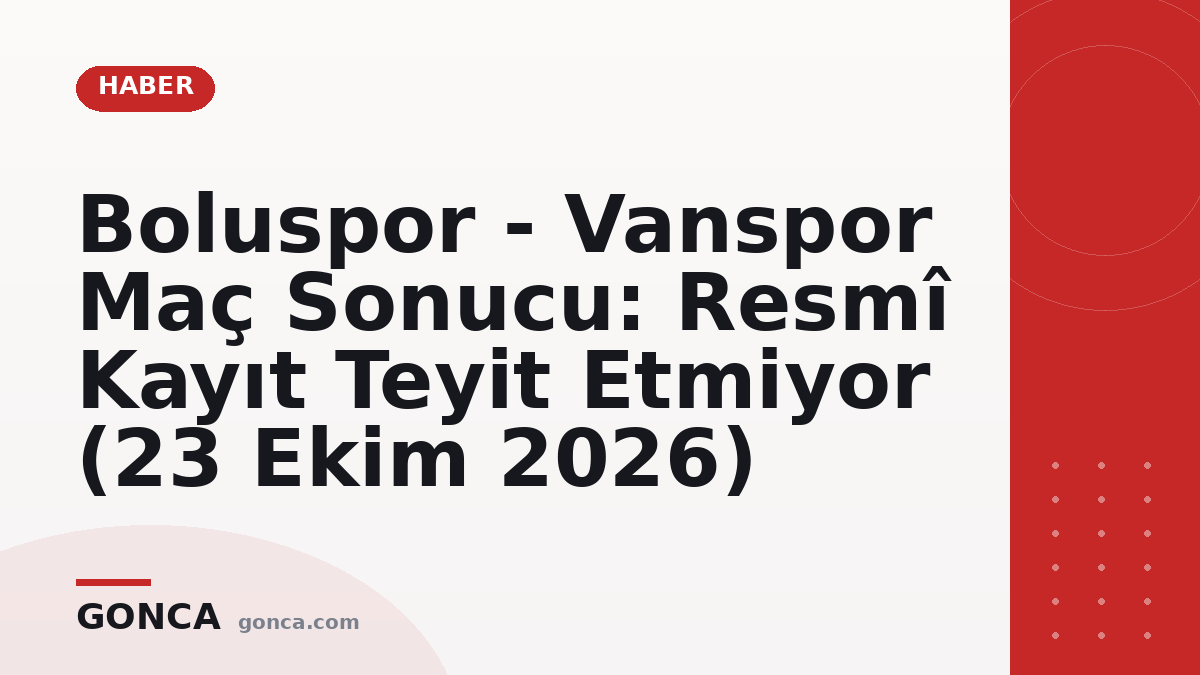 Boluspor - Vanspor Maç Sonucu: Resmî Kayıt Teyit Etmiyor (23 Ekim 2026)