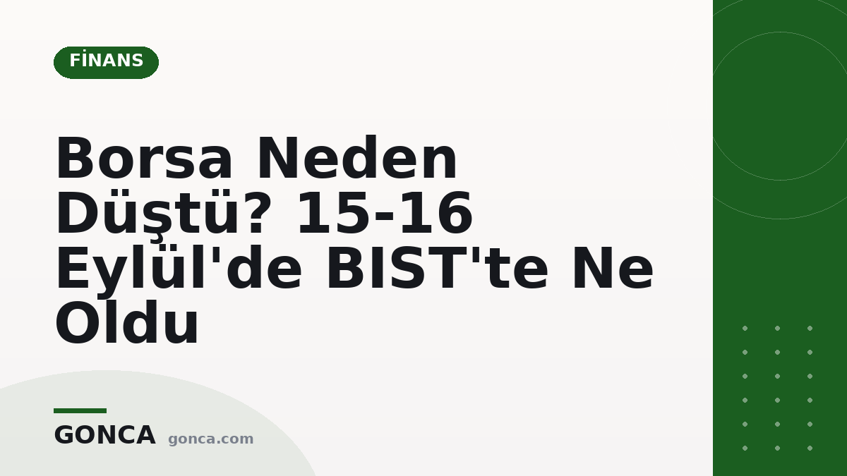 Borsa Neden Düştü? 15-16 Eylül'de BIST'te Ne Oldu