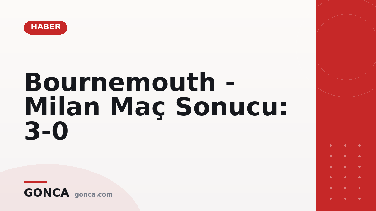 Bournemouth - Milan Maç Sonucu: 3-0