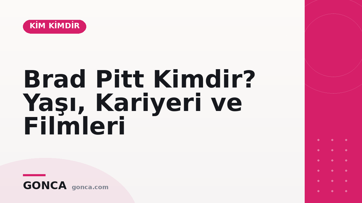 Brad Pitt Kimdir? Yaşı, Kariyeri ve Filmleri