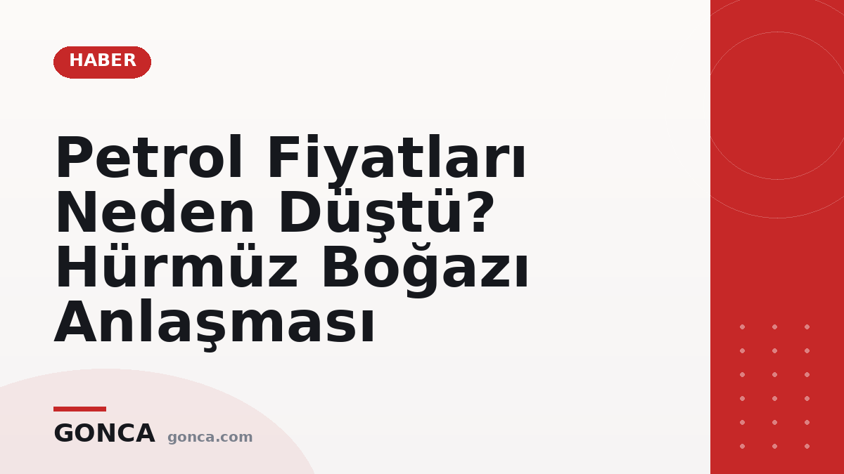 Petrol Fiyatları Neden Düştü? Hürmüz Boğazı Anlaşması