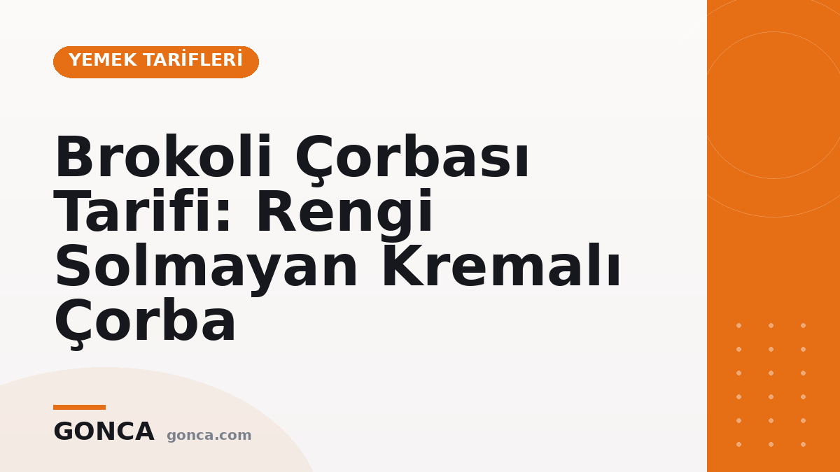 Brokoli Çorbası Tarifi: Rengi Solmayan Kremalı Çorba