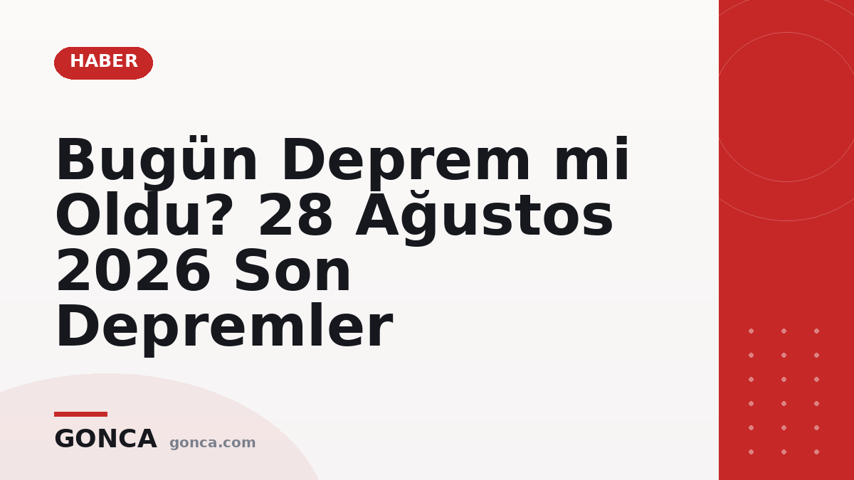 Bugün Deprem mi Oldu? 28 Ağustos 2026 Son Depremler