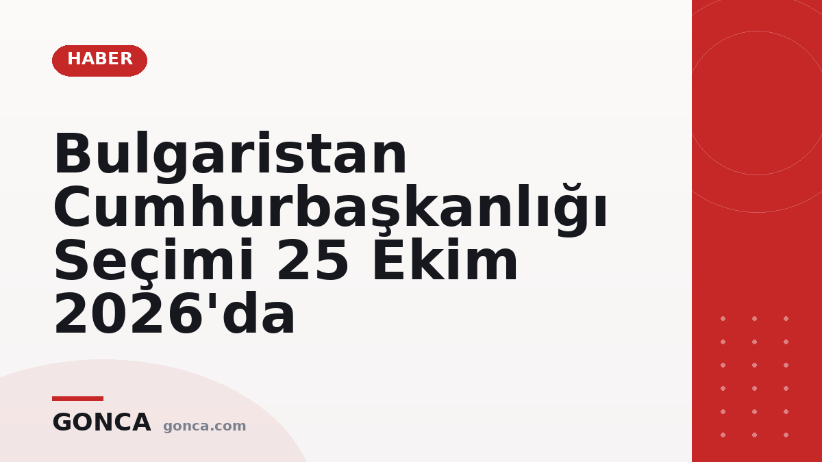 Bulgaristan Cumhurbaşkanlığı Seçimi 25 Ekim 2026'da