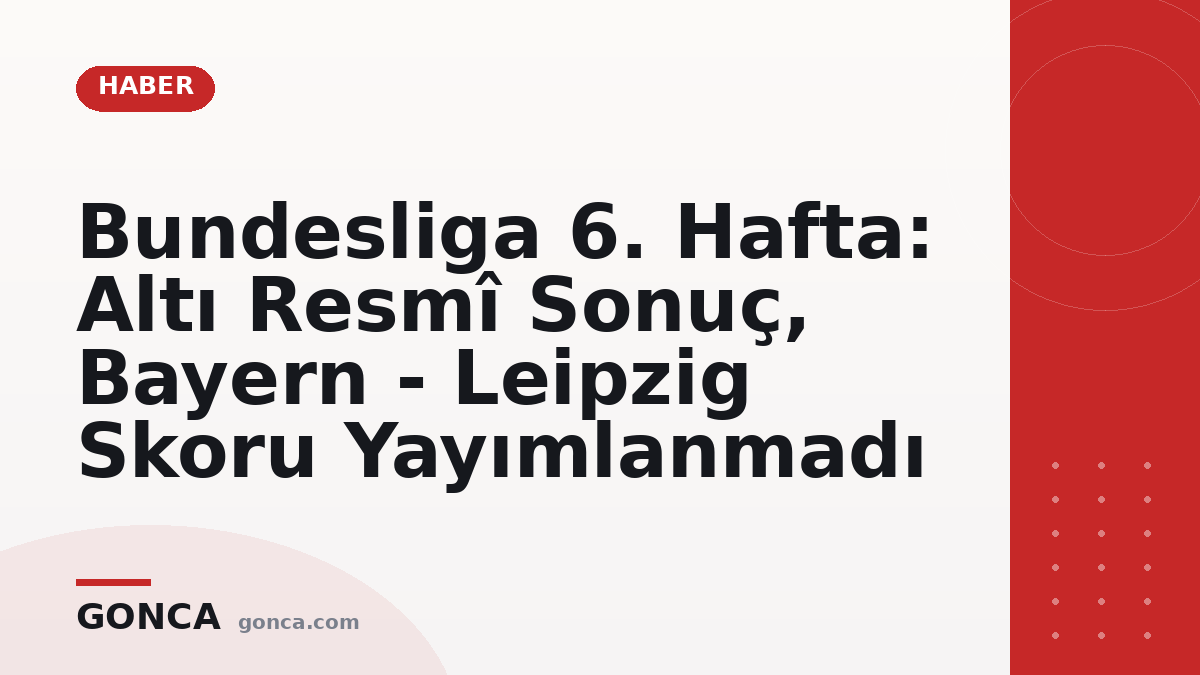 Bundesliga 6. Hafta: Altı Resmî Sonuç, Bayern - Leipzig Skoru Yayımlanmadı