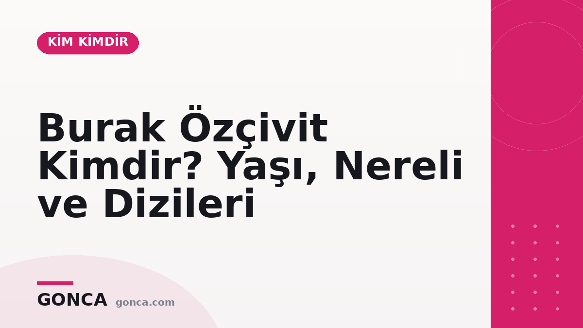 Burak Özçivit Kimdir? Yaşı, Nereli ve Dizileri