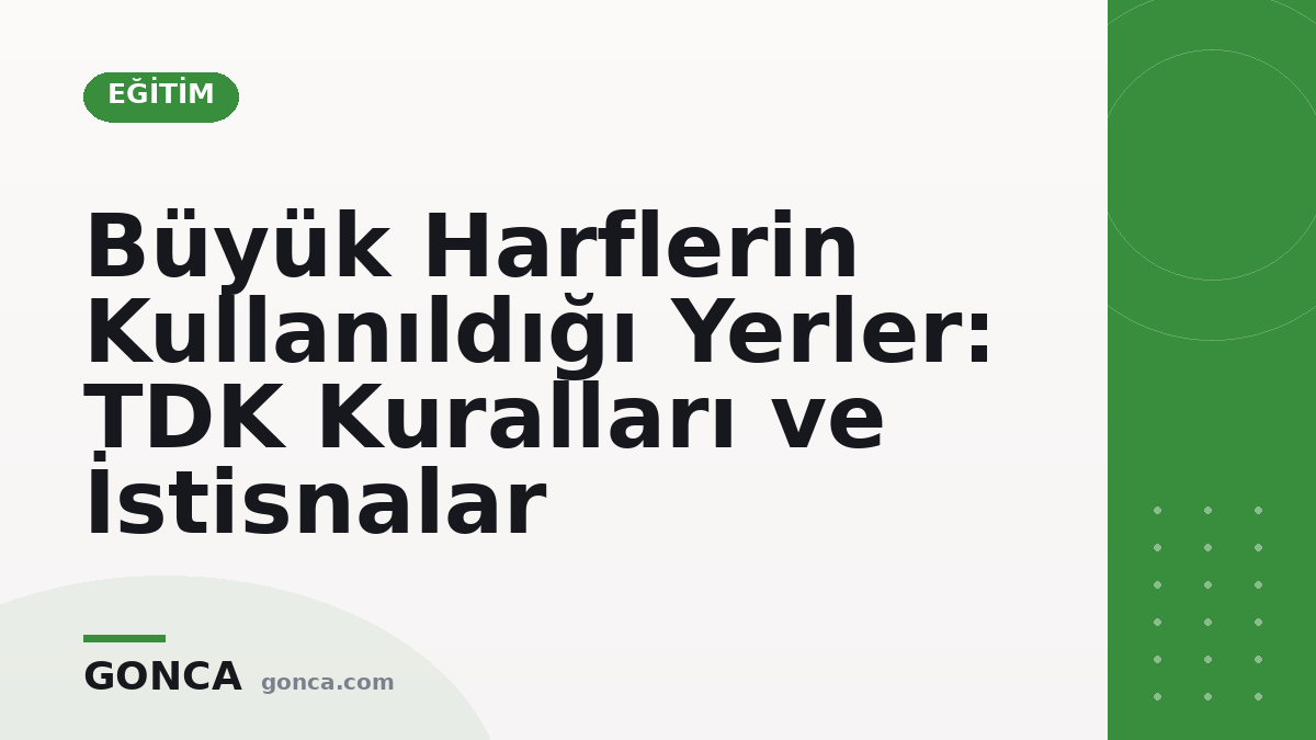 Büyük Harflerin Kullanıldığı Yerler: TDK Kuralları ve İstisnalar