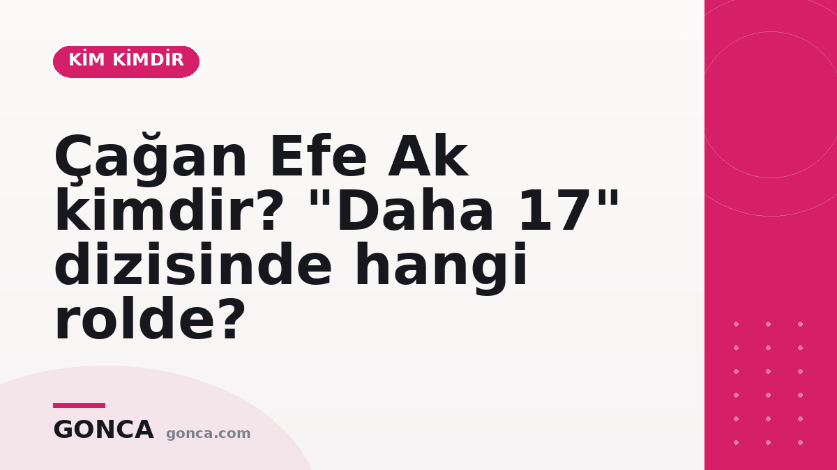 Çağan Efe Ak kimdir? "Daha 17" dizisinde hangi rolde?