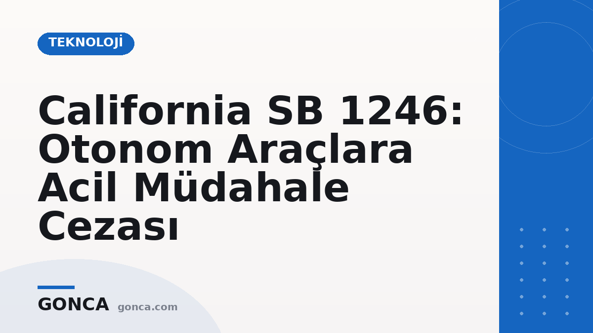 California SB 1246: Otonom Araçlara Acil Müdahale Cezası