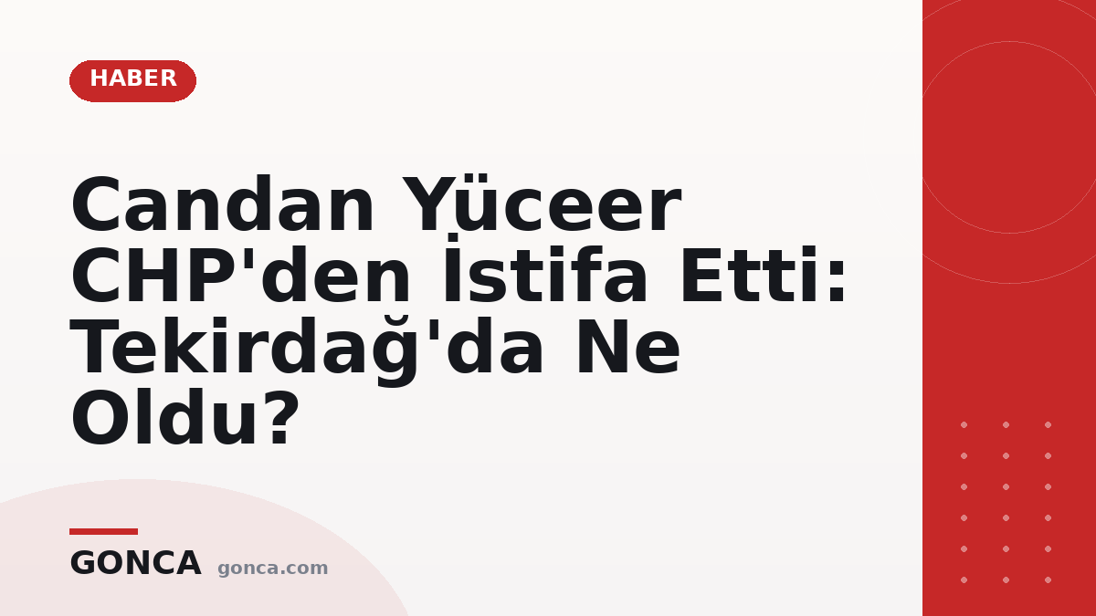 Candan Yüceer CHP'den İstifa Etti: Tekirdağ'da Ne Oldu?