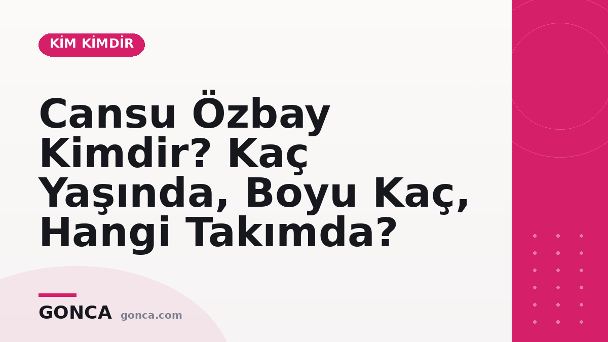 Cansu Özbay Kimdir? Kaç Yaşında, Hangi Takımda?