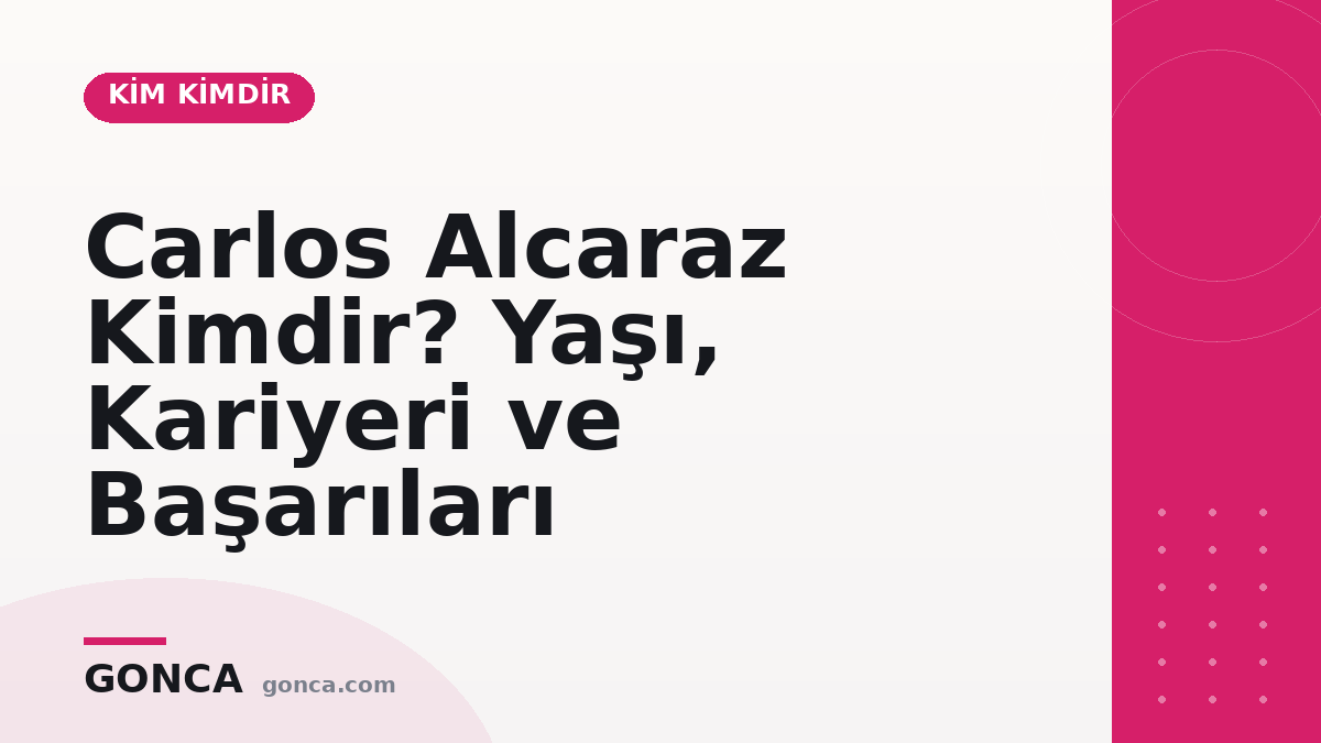 Carlos Alcaraz Kimdir? Yaşı, Kariyeri ve Başarıları