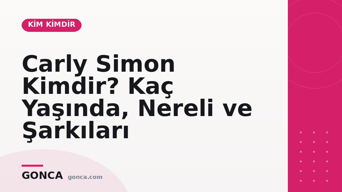 Carly Simon Kimdir? Kaç Yaşında, Nereli ve Şarkıları