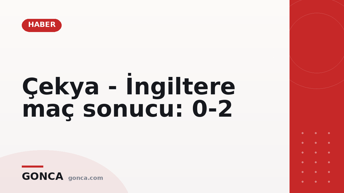 Çekya - İngiltere maç sonucu: 0-2