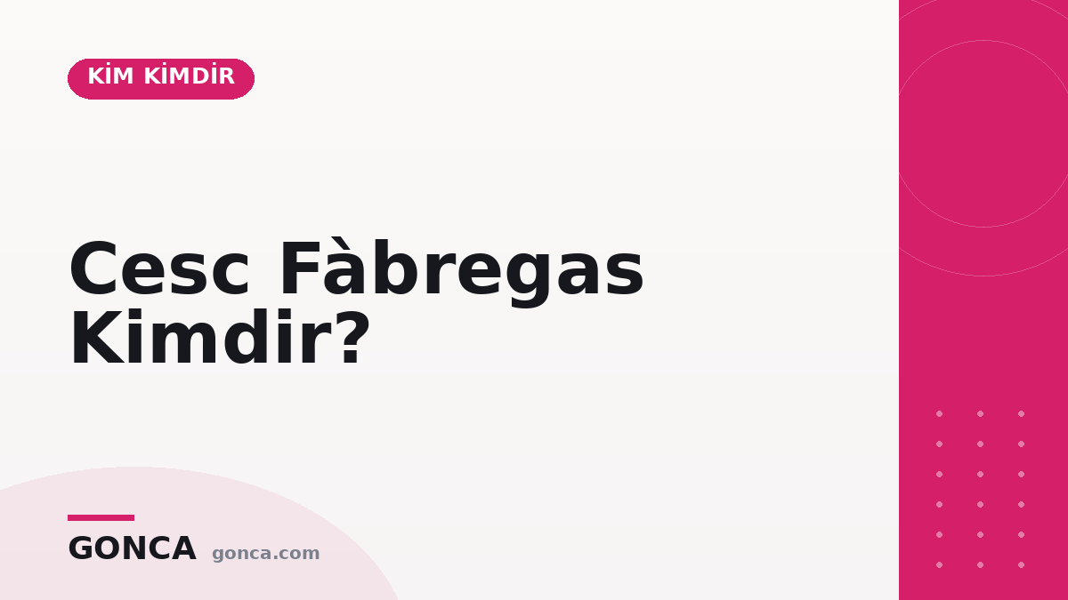 Cesc Fàbregas Kimdir?