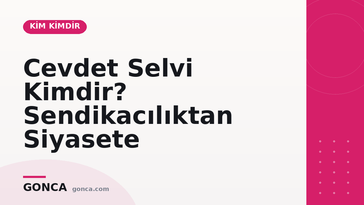 Cevdet Selvi Kimdir? Sendikacılıktan Siyasete