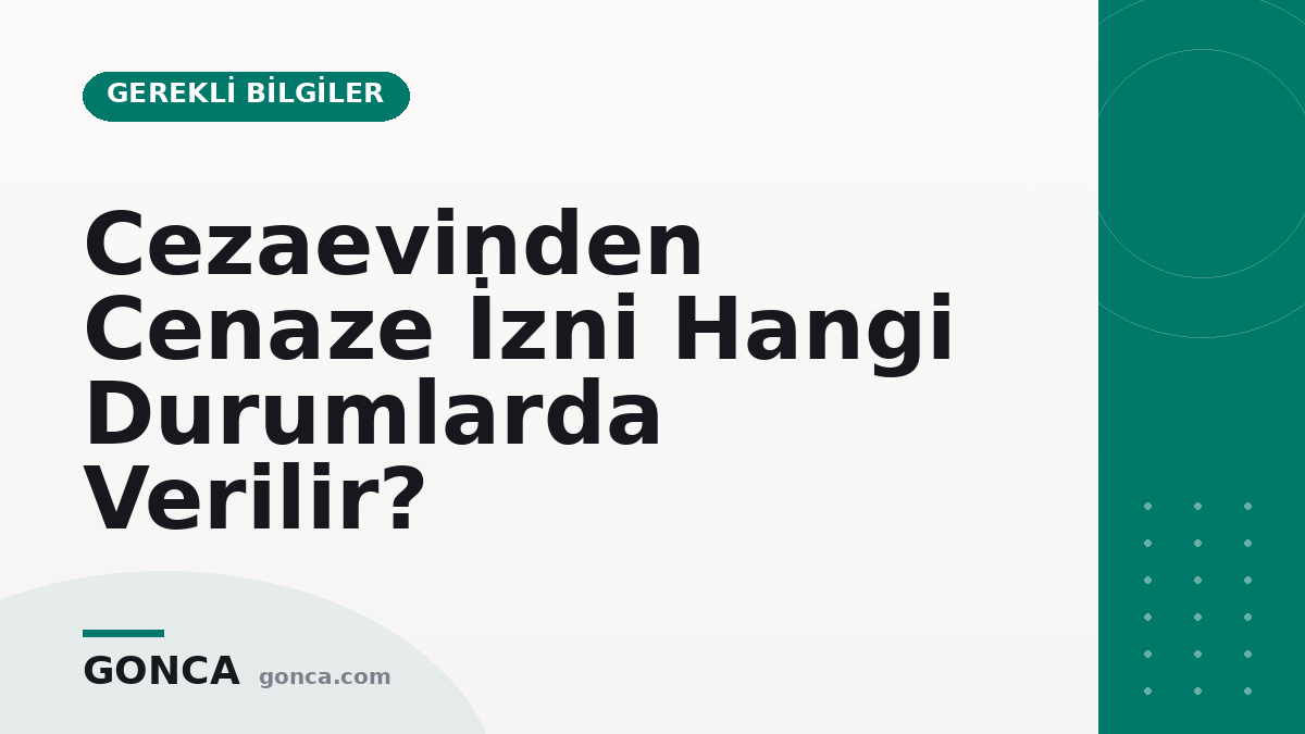 Cezaevinden Cenaze İzni Hangi Durumlarda Verilir?