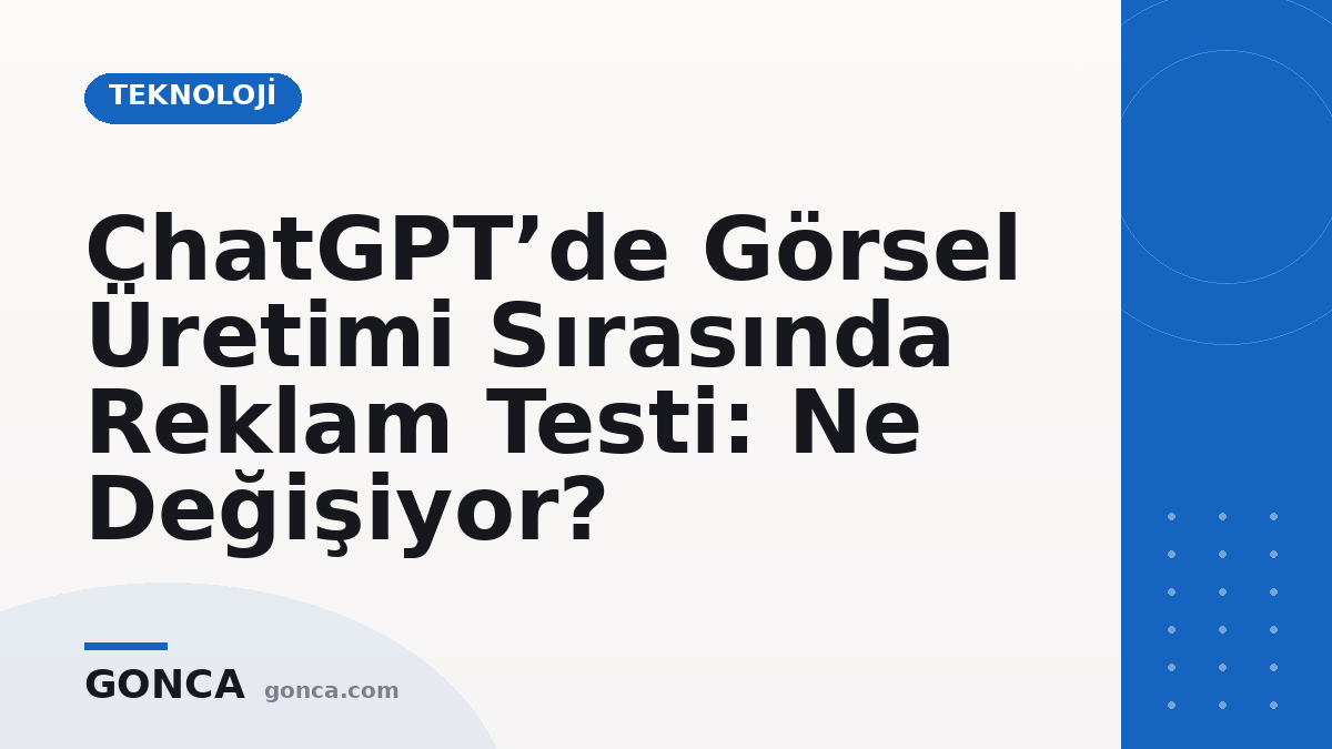 ChatGPT’de Görsel Üretimi Sırasında Reklam Testi: Ne Değişiyor?