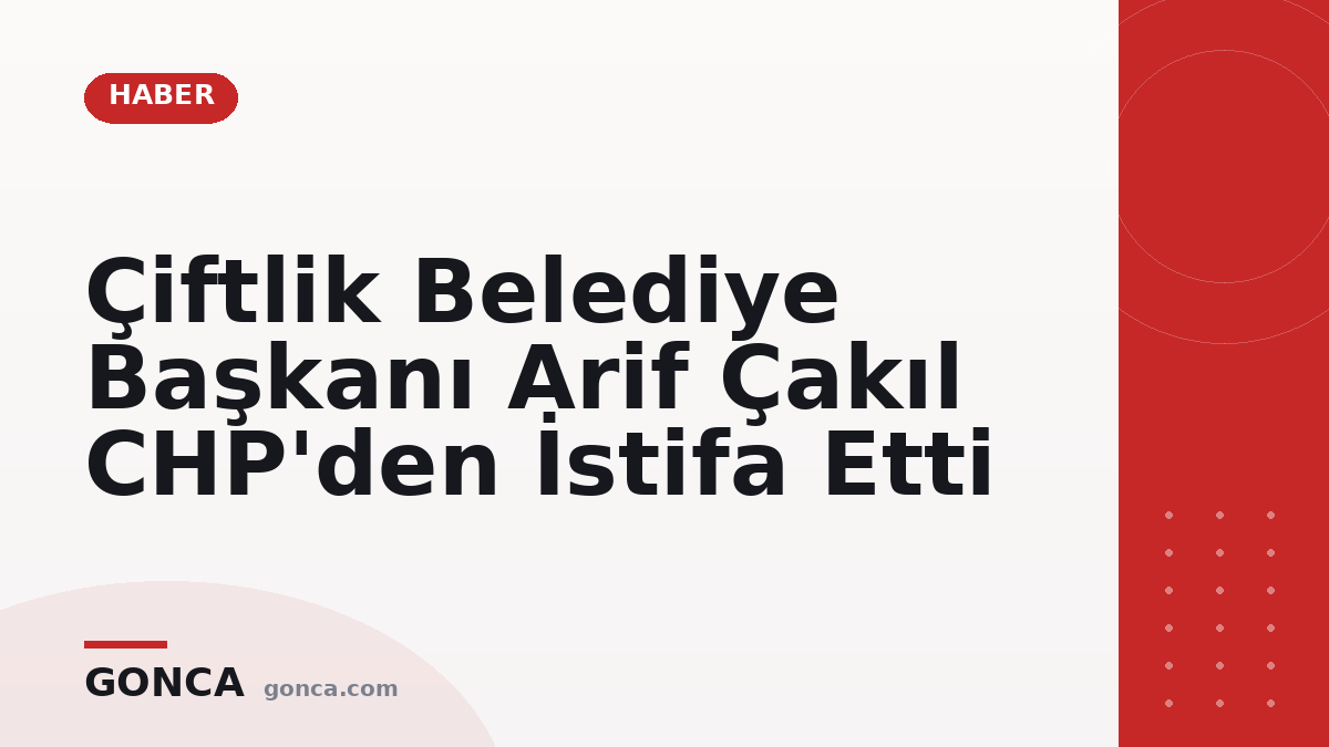 Çiftlik Belediye Başkanı Arif Çakıl CHP'den İstifa Etti