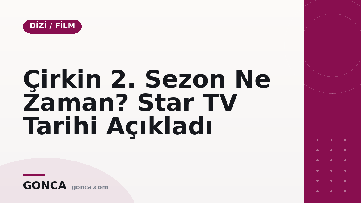 Çirkin 2. Sezon Ne Zaman? Star TV Tarihi Açıkladı