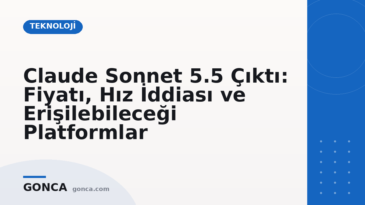 Claude Sonnet 5.5 Çıktı: Fiyatı, Hız İddiası ve Erişilebileceği Platformlar