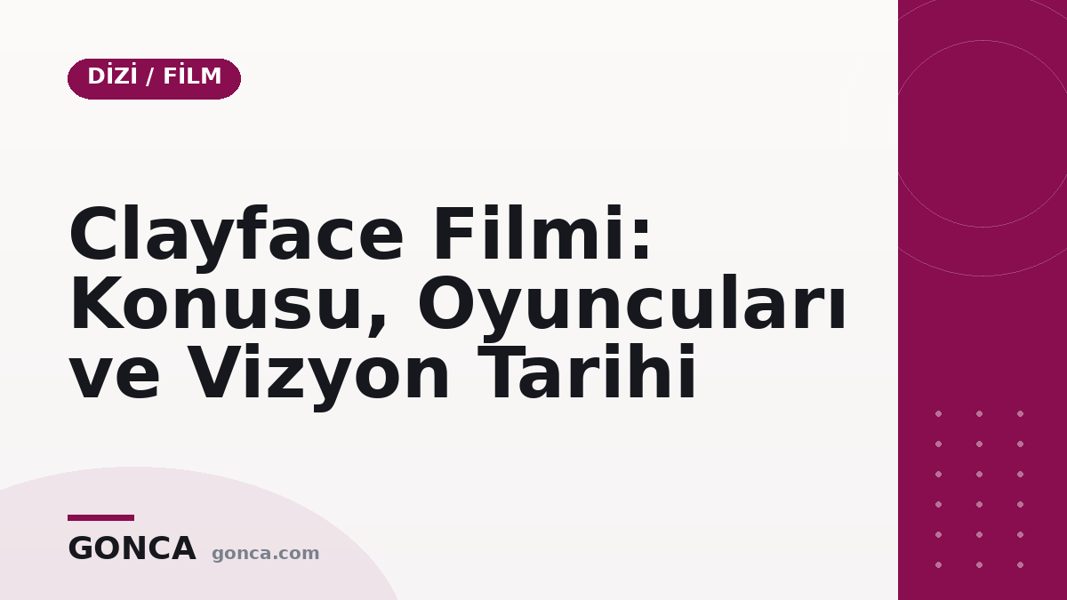 Clayface Filmi: Konusu, Oyuncuları ve Vizyon Tarihi